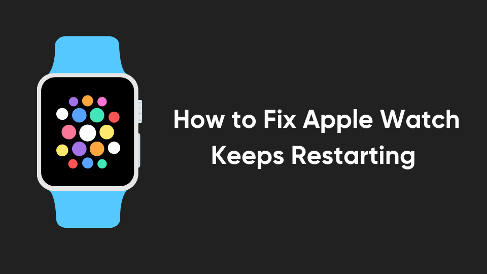 5 Ways Fix Apple watch keeps Restarting - Gadget Link