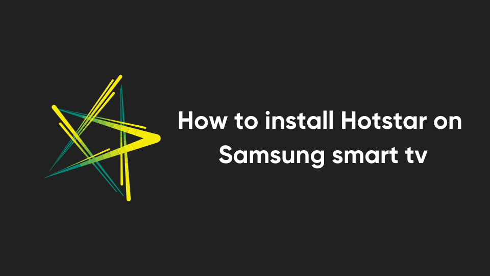 How to install Hotstar on Samsung smart tv